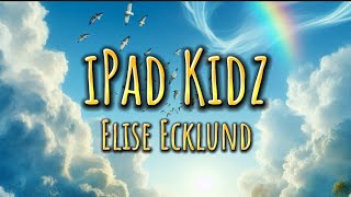 Elise Ecklund  iPad Kidz Lyrics [upl. by Johnsten]