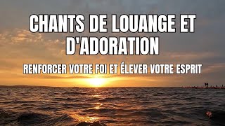 Élévation Divine  Chants de Louange et dAdoration pour Renforcer Votre Foi [upl. by Harilda692]