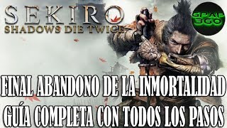 Sekiro Shadows Die Twice  Final Abandono de la inmortalidad Guía con TODOS los pasos necesarios [upl. by Arbmahs]