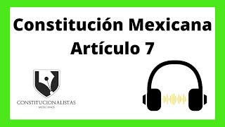 👯‍♀️ Artículo 7 de la Constitución Política de los Estados Unidos Mexicanos [upl. by Drof806]