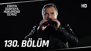 Eşkıya Dünyaya Hükümdar Olmaz 130 Bölüm  HD İZLE [upl. by Madigan]