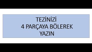 TEZİNİZİ 4 PARÇAYA BÖLEREK YAZIN [upl. by Wes408]