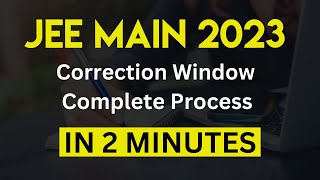 How To Make CORRECTION in JEE Mains Application Form  JEE Main 2023 [upl. by Aikenat]