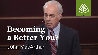 John MacArthur Becoming a Better You [upl. by Buseck664]