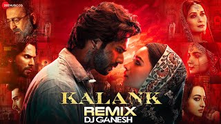 Kalank Remix  Varun Dhawan Alia Bhatt Aditya Roy Kapur Sonakshi Sinha  Arijit Singh  DJ Ganesh [upl. by Enaek]