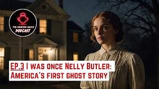 I Was Once Nelly Butler Americas First Ghost Story  Ep 3 The Haunted Grove Podcast [upl. by Allehc]