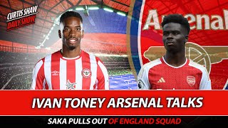 Curtis amp Kevin Campbell  Ivan Toney Arsenal Talks  Saka Pulls Out Of England Squad [upl. by Lachance]