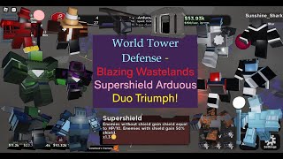 FIRST Blazing Wastelands Supershield Arduous Duo Victory  Roblox World Tower Defense [upl. by Ivon]