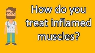 How do you treat inflamed muscles   Good Health for All [upl. by Idurt922]