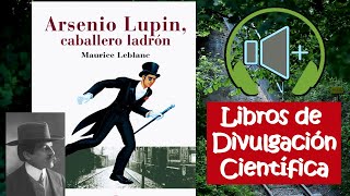 Arsenio Lupin El Ladrón Caballero Audiolibro  Libros de Divulgación Científica [upl. by Edmonda]