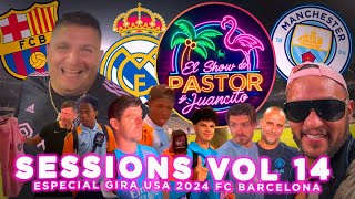 El Show del Pastor y Juancito Sessions Vol 14 Gira USA 2024 FC Barcelona VS Man City y Real Madrid [upl. by Rayna]