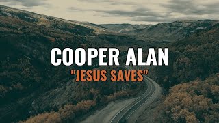 Cooper Alan  Jesus Saves Official Lyric Video [upl. by Atiuqat]