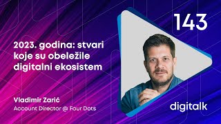 2023 godina stvari koje su obeležile digitalni ekosistem I Vladimir Zarić I DigiTalk EP 143 [upl. by Maidel]