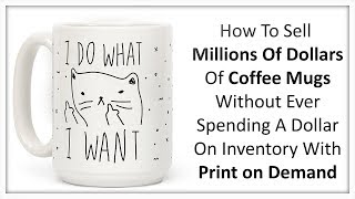 How To Sell Six Figures Of Coffee Mugs On Shopify Without Spending 1 On Inventory [upl. by Assirec]