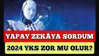 Yapay Zekaya Sordum quot2024 YKS ZOR MU OLUR quot [upl. by Gallager]