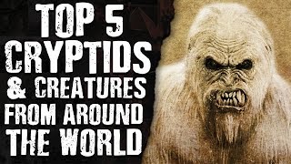 TOP 5 CRYPTIDS amp CREATURES from around THE WORLD [upl. by Tamara]