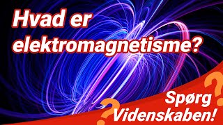 Hvad er elektromagnetisme  SPØRG VIDENSKABEN [upl. by Refinej]