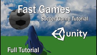 Unity 3D  Fast Games  Soccer Tutorial  Full Tutorial [upl. by Eissirk]