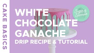 White Chocolate Ganache Drip Cake Recipe amp Tutorial  Cake Basics [upl. by Nilde556]