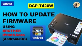 HOW TO UPDATE FIRMWARE USING BROTHER IPRINTampSCAN AndroidiOS BROTHER DCPT420W2 [upl. by Schick]