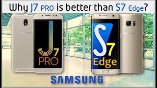 Samsung Galaxy J7 Pro vs Galaxy S7 Edge Why J7 better than S7 [upl. by Anoli789]