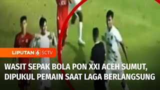 Wasit Sepak Bola PON XXI AcehSumut Dihajar Pemain Saat Laga Berlangsung  Liputan 6 [upl. by Errol644]