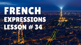 French Expressions with Pronunciation Guide Lesson 34 [upl. by Ecneret]