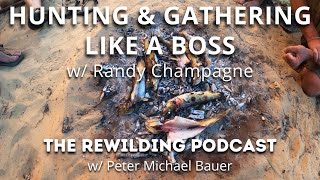 Hunting and Gathering Like a BOSS w Randy Champagne [upl. by Adnamar]