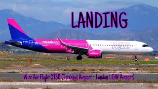 Wizz Air Flight 5730 İstanbul Airport  London LGW Airport Landing 16824 [upl. by Yhotmit]