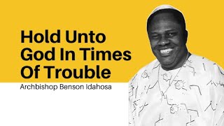 Hold Unto God In Times Of Trouble  Archbishop Benson Idahosa [upl. by Andee]