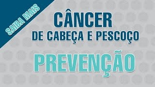 Câncer de Cabeça e Pescoço Prevenção [upl. by Tolmann]