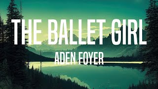 Aden Foyer  The Ballet Girl Lyrics [upl. by Roth]