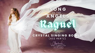 RAGUEL Angel Songs w Crystal Singing Bowls 432 Hz [upl. by Helli614]