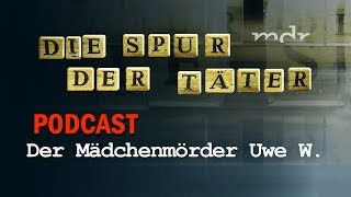 Podcast Der Mädchenmörder Uwe W  Die Spur der Täter  MDR [upl. by Inobe]