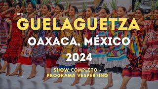 Guelaguetza 2024 Show Completo  Oaxaca México Lunes del Cerro [upl. by Mailliwnhoj]