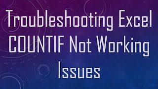 Troubleshooting Excel COUNTIF Not Working Issues [upl. by Cornelius]