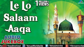 Le Lo Salam Aaqa  Hit Naat amp Qawali  Audio Songs Jukebox  Muslim Devotional [upl. by Vivian217]