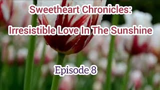 Sweetheart Chronicles Irresistible Love In The Sunshine🕸️Episode 8 [upl. by Shaikh]