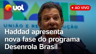 🔴 Desenrola Brasil Haddad explica nova fase do programa do governo Lula de renegociação de dívidas [upl. by Oiril]