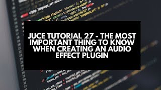 Juce Tutorial 27 The Most Important Thing to Know When Creating An Audio Effect Plugin [upl. by Mcmurry]