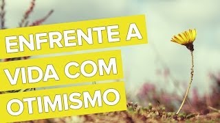 Enfrente a Vida com Otimismo [upl. by Avin]