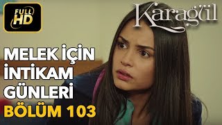 Karagül 103 Bölüm  Full HD Tek Parça  Melek İçin İntikam Günleri [upl. by Viridi202]