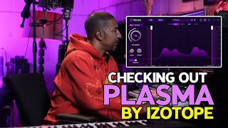 Checking out PLASMA by iZotopeOfficial NativeInstruments [upl. by Anirahs303]