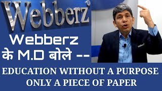 WEBBERZ के MD बोले EDUCATION WITHOUT A PURPOSE ONLY A PIECE OF PAPER [upl. by Ardel]