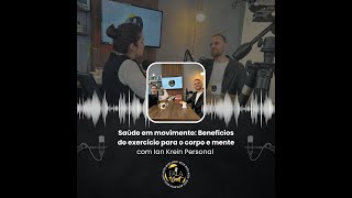 SAÚDE EM MOVIMENTO BENEFÍCIOS DO EXERCÍCIO PARA CORPO E MENTE Ian Krein Personal  FalaCast 019 [upl. by Astred]