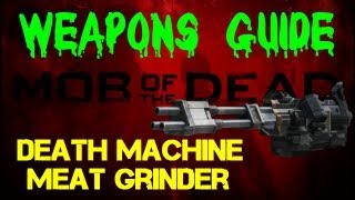 Mob of the Dead Weapons Guide Death Machine  Meat Grinder [upl. by Aihsenat138]