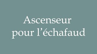 How to Pronounce Ascenseur pour léchafaud Correctly in French [upl. by Anallij]