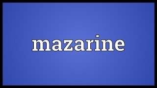 Mazarine Meaning [upl. by Yelserp694]