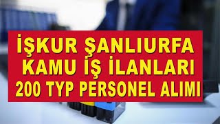 İŞKUR ŞANLIURFA KAMU İŞ İLANLARI 200 TYP PERSONEL ALIMI [upl. by Nobie]