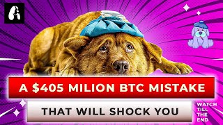 A 405 MILLION BTC MISTAKE THAT WILL SHOCK YOUWATCH TILL THE END [upl. by Adela252]